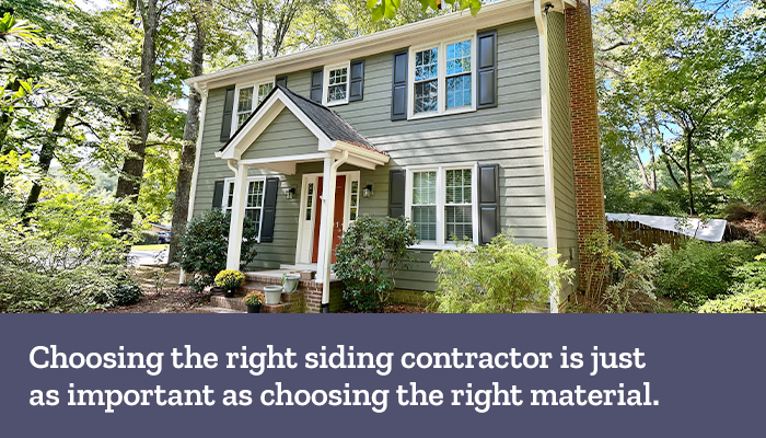 Choosing the right siding contractor is just as important as choosing the right material.